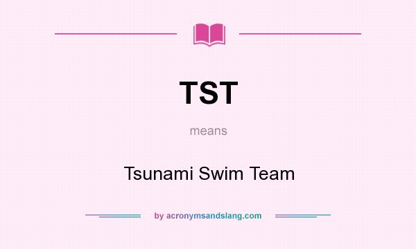 What does TST mean? It stands for Tsunami Swim Team