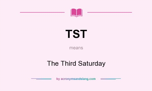 What does TST mean? It stands for The Third Saturday