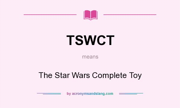 What does TSWCT mean? It stands for The Star Wars Complete Toy