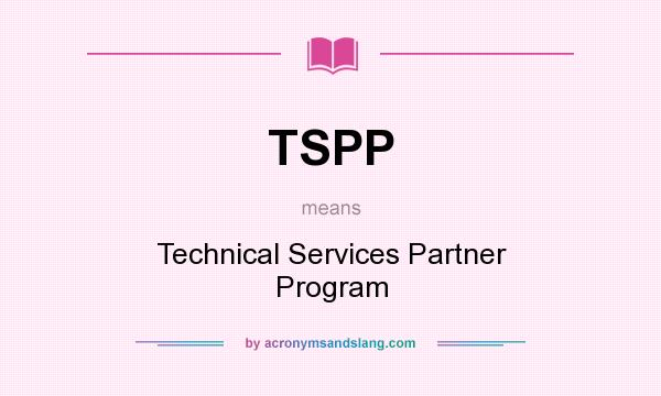 What does TSPP mean? It stands for Technical Services Partner Program