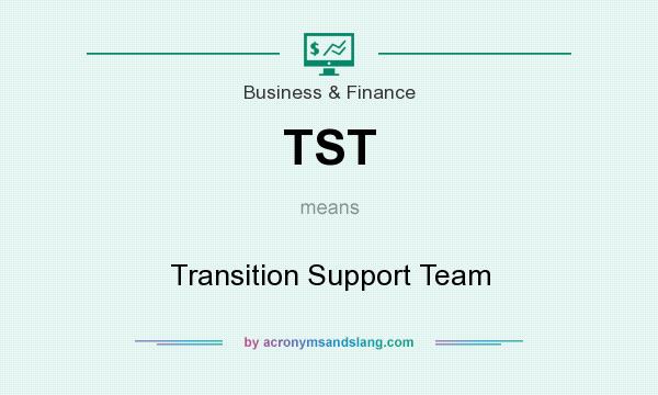 What does TST mean? It stands for Transition Support Team