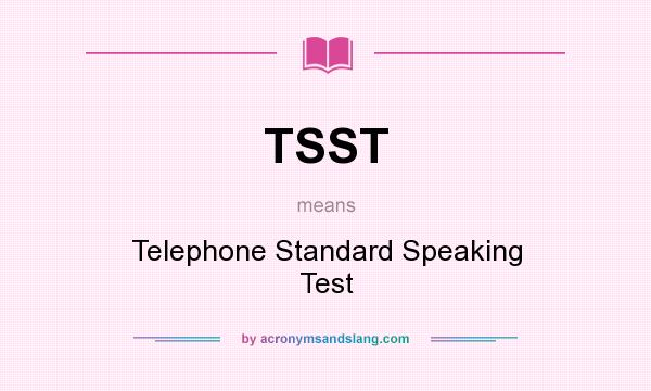 What does TSST mean? It stands for Telephone Standard Speaking Test