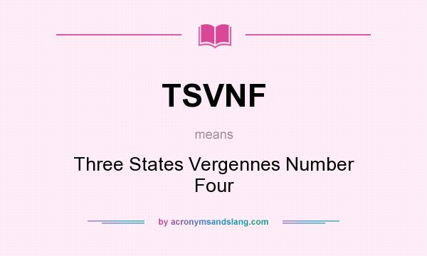 What does TSVNF mean? It stands for Three States Vergennes Number Four