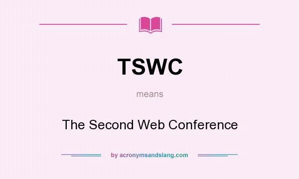 What does TSWC mean? It stands for The Second Web Conference