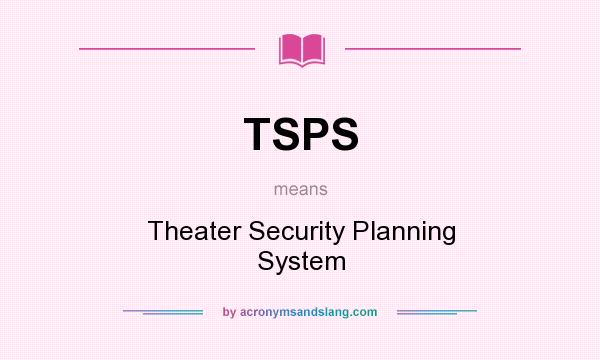 What does TSPS mean? It stands for Theater Security Planning System
