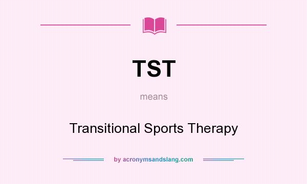 What does TST mean? It stands for Transitional Sports Therapy