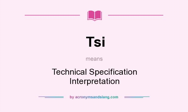 What does Tsi mean? It stands for Technical Specification Interpretation
