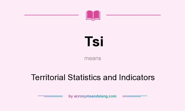 What does Tsi mean? It stands for Territorial Statistics and Indicators