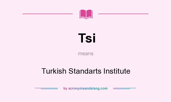 What does Tsi mean? It stands for Turkish Standarts Institute
