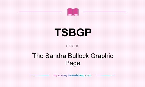 What does TSBGP mean? It stands for The Sandra Bullock Graphic Page