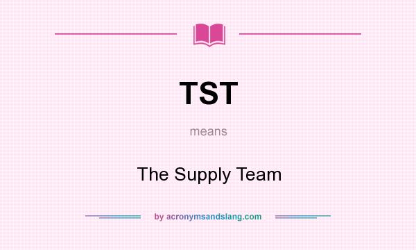What does TST mean? It stands for The Supply Team