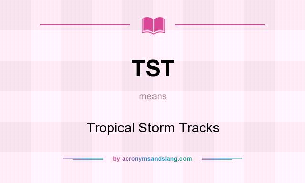 What does TST mean? It stands for Tropical Storm Tracks