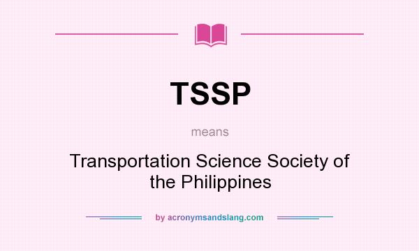 What does TSSP mean? It stands for Transportation Science Society of the Philippines