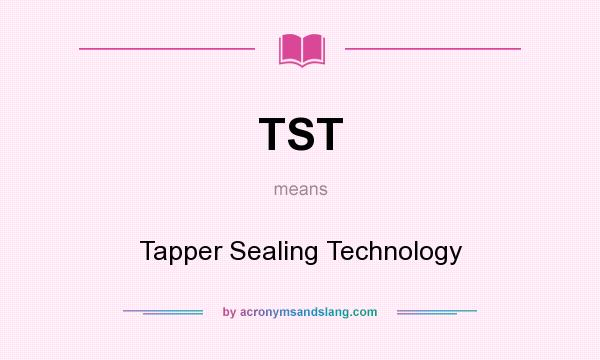 What does TST mean? It stands for Tapper Sealing Technology