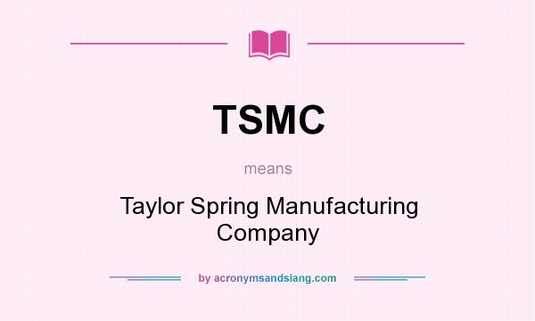 What does TSMC mean? It stands for Taylor Spring Manufacturing Company