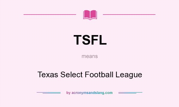 What does TSFL mean? It stands for Texas Select Football League