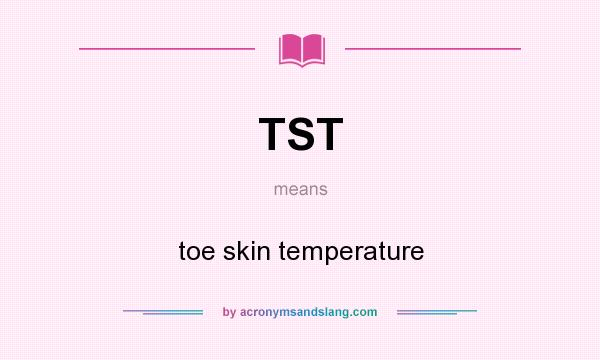 What does TST mean? It stands for toe skin temperature