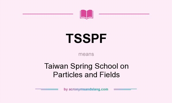 What does TSSPF mean? It stands for Taiwan Spring School on Particles and Fields