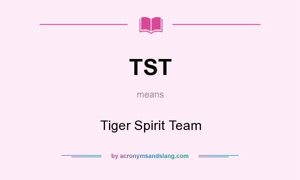 What does TST mean? It stands for Tiger Spirit Team