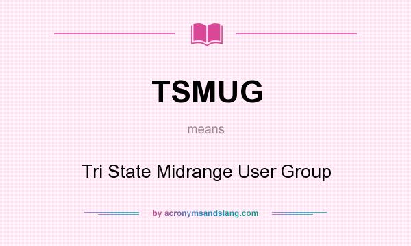 What does TSMUG mean? It stands for Tri State Midrange User Group