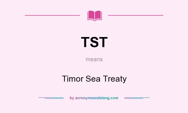 What does TST mean? It stands for Timor Sea Treaty