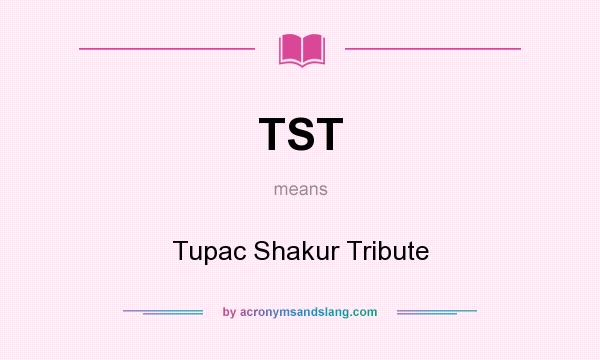 What does TST mean? It stands for Tupac Shakur Tribute