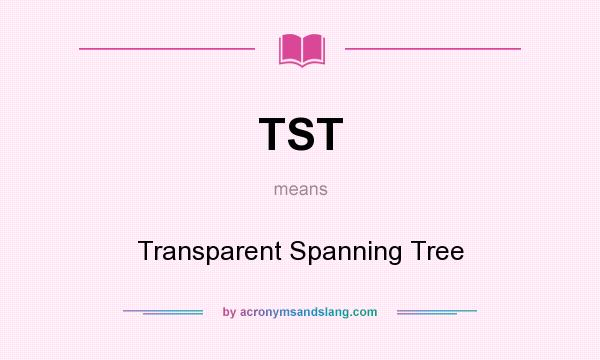 What does TST mean? It stands for Transparent Spanning Tree
