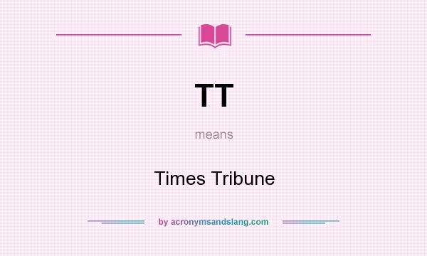 What does TT mean? It stands for Times Tribune