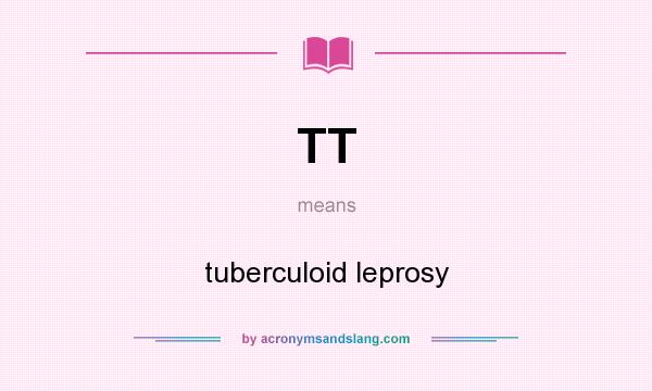 What does TT mean? It stands for tuberculoid leprosy