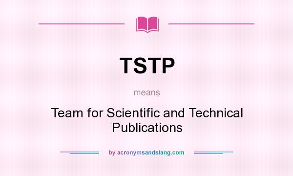 What does TSTP mean? It stands for Team for Scientific and Technical Publications