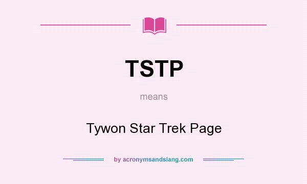What does TSTP mean? It stands for Tywon Star Trek Page