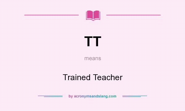 What does TT mean? It stands for Trained Teacher