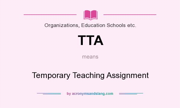 What does TTA mean? It stands for Temporary Teaching Assignment