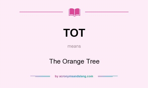 What does TOT mean? It stands for The Orange Tree