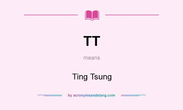 What does TT mean? It stands for Ting Tsung
