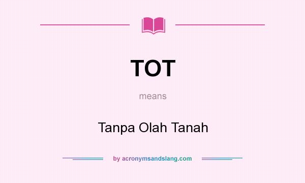 What does TOT mean? It stands for Tanpa Olah Tanah