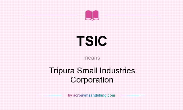 What does TSIC mean? It stands for Tripura Small Industries Corporation