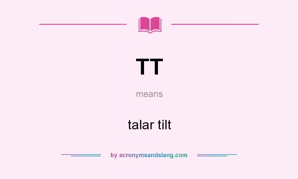 What does TT mean? It stands for talar tilt