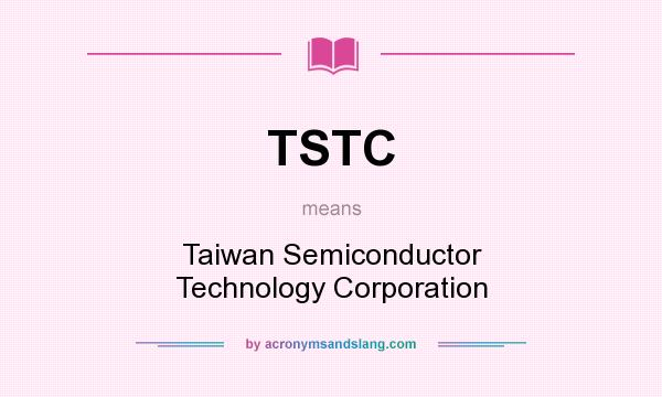What does TSTC mean? It stands for Taiwan Semiconductor Technology Corporation