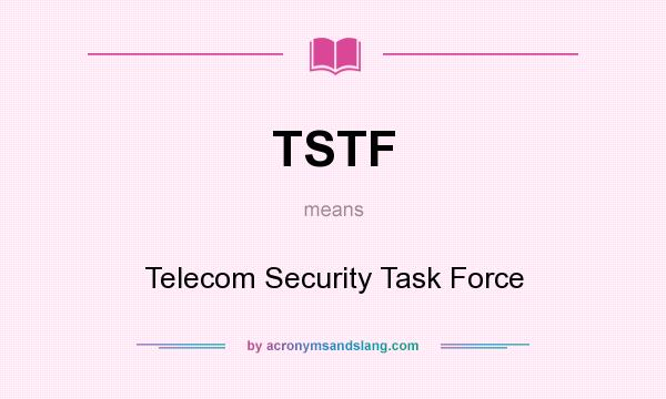 What does TSTF mean? It stands for Telecom Security Task Force
