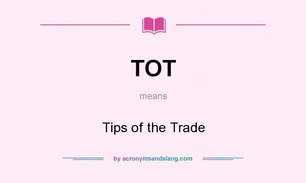 What does TOT mean? It stands for Tips of the Trade