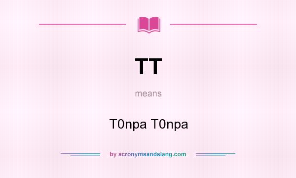 What does TT mean? It stands for T0npa T0npa