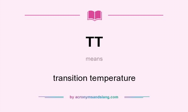 What does TT mean? It stands for transition temperature