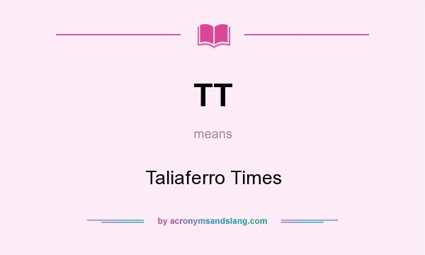 What does TT mean? It stands for Taliaferro Times