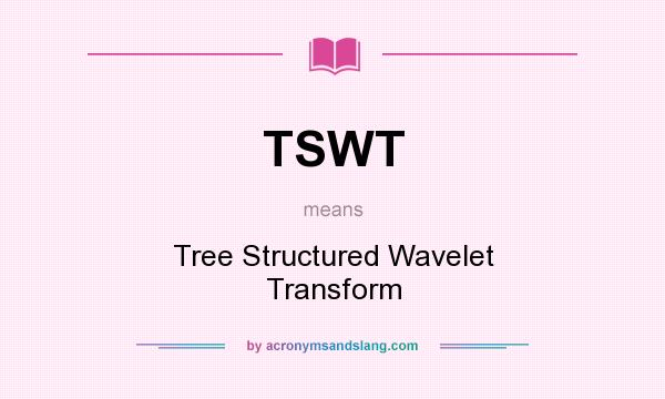 What does TSWT mean? It stands for Tree Structured Wavelet Transform