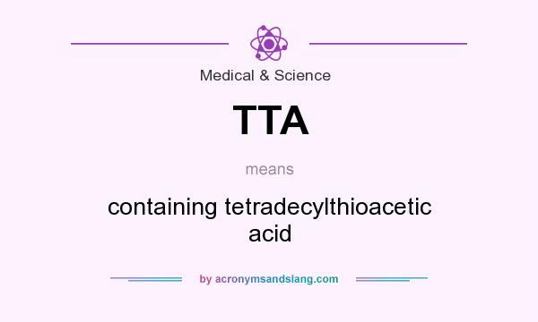 What does TTA mean? It stands for containing tetradecylthioacetic acid