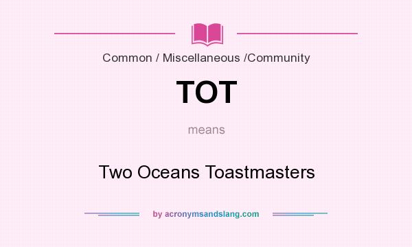 What does TOT mean? It stands for Two Oceans Toastmasters