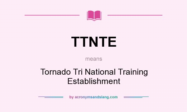 What does TTNTE mean? It stands for Tornado Tri National Training Establishment