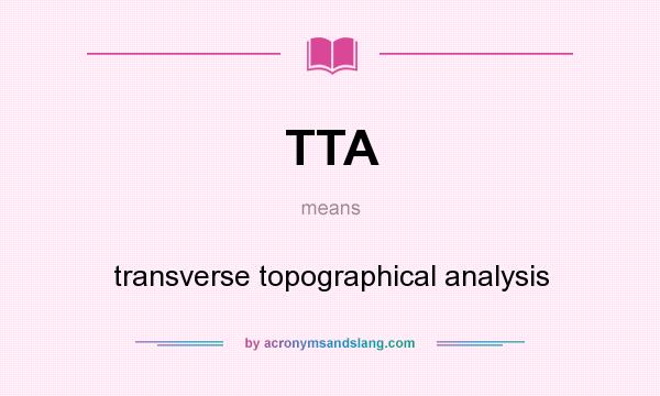 What does TTA mean? It stands for transverse topographical analysis