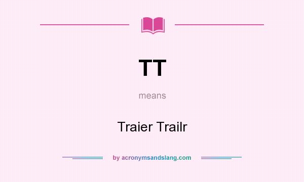 What does TT mean? It stands for Traier Trailr